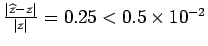 $ \frac{\vert\widehat{z}-z\vert}{\vert z\vert} = 0.25 < 0.5�10^{-2}$