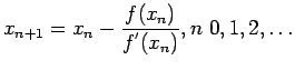 $\displaystyle x_{n+1}=x_{n}-\frac{f(x_n)}{f^{'}(x_n)},n&nbsp;0,1,2,\ldots
$