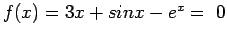 $ f(x) = 3x + sin x - e^x=&nbsp;0$