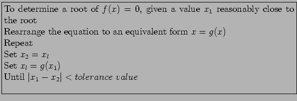 \fbox{\parbox{13cm}{
To determine a root of $f(x) = 0$, given a value $x_1$ rea...
...l$\\
Set $x_l = g(x_1)$\\
Until $\vert x_1 - x_2\vert < tolerance&nbsp;value$\\
}}
