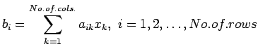 $\displaystyle b_i=\sum_{k=1}^{No.of.cols.}a_{ik}x_{k},&nbsp;i=1,2,\ldots,No.of.rows
$