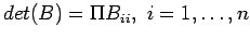 $\displaystyle det(B)=\Pi B_{ii},&nbsp;i = 1,\ldots, n
$