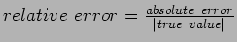 $ relative&nbsp;error=\frac{absolute&nbsp;error}{\vert true&nbsp;value\vert}$