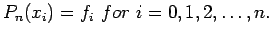 $\displaystyle P_n(x_i)=f_i&nbsp;for&nbsp;i=0,1,2,\ldots,n.
$