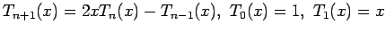 $\displaystyle T_{n+1}(x)=2xT_n(x)-T_{n-1}(x),&nbsp;T_0(x)=1,&nbsp;T_1(x)=x
$