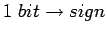 $ 1&nbsp;bit\rightarrow sign$