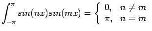 $\displaystyle \int_{-\pi}^{\pi}sin(nx)sin(mx)=\left\{ \begin{array}{ll} 0, & n\neq m \pi, & n=m \end{array}$