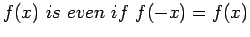 $\displaystyle f(x)&nbsp;is&nbsp;even&nbsp;if&nbsp;f(-x)=f(x)
$
