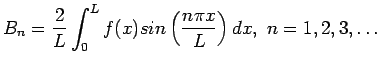 $\displaystyle B_n=\frac{2}{L}\int_0^Lf(x)sin\left( \frac{n\pi x}{L}\right) dx,&nbsp;n=1,2,3,\ldots
$