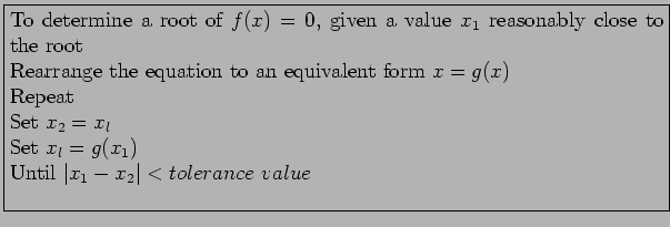 \fbox{\parbox{13cm}{
To determine a root of $f(x) = 0$, given a value $x_1$ rea...
...l$\\
Set $x_l = g(x_1)$\\
Until $\vert x_1 - x_2\vert < tolerance&nbsp;value$\\
}}