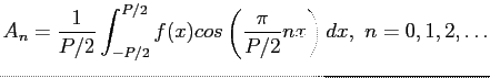 $\displaystyle A_n=\frac{1}{P/2}\int_{-P/2}^{P/2} f(x)cos\left( \frac{\pi }{P/2} nx\right) dx,&nbsp;n=0,1,2,\ldots$