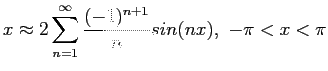 $\displaystyle x\approx 2\sum_{n=1}^{\infty}\frac{(-1)^{n+1}}{n} sin(nx),&nbsp;-\pi<x<\pi
$