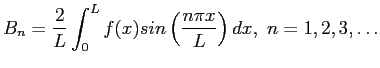 $\displaystyle B_n=\frac{2}{L}\int_0^Lf(x)sin\left( \frac{n\pi x}{L}\right) dx,&nbsp;n=1,2,3,\ldots
$