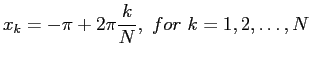 $\displaystyle x_k=-\pi+ 2\pi \frac{k}{N},&nbsp;for&nbsp;k=1,2,\ldots,N
$
