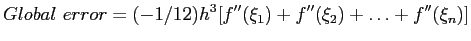 $\displaystyle Global&nbsp;error=(-1/12)h^3[f''(\xi_1) +f''(\xi_2) +\ldots+ f''(\xi_n)]
$