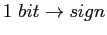 $ 1&nbsp;bit\rightarrow sign$