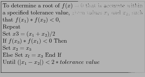 \fbox{\parbox{10cm}{
To determine a root of $f(x)=0$ that is accurate within a ...
...et $x_l=x_3$ End If\\
Until $(\vert x_1 - x_2\vert) < 2*tolerance&nbsp;value$\\
}}