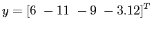 $\displaystyle y = [6&nbsp; -11&nbsp;-9&nbsp; -3.12]^T
$