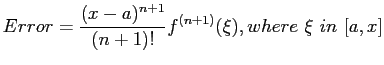 $\displaystyle Error=\frac{(x-a)^{n+1}}{(n+1)!}f^{(n+1)}(\xi),where&nbsp; \xi&nbsp;in&nbsp;[a,x]
$