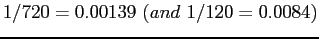 $\displaystyle 1/720=0.00139&nbsp; (and&nbsp; 1/120=0.0084)$