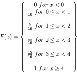 \begin{displaymath}
F(x)=\left\lbrace
\begin{array}{c}
0&nbsp; for&nbsp; x< 0\\
\frac...
...q x < 4 \ \\
1&nbsp; for&nbsp; x \geq 4 \\
\end{array}\right\rbrace
\end{displaymath}