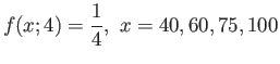 $\displaystyle f(x;4)=\frac{1}{4},&nbsp;x=40,60,75,100
$