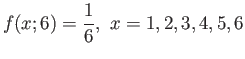 $\displaystyle f(x;6)=\frac{1}{6},&nbsp;x=1,2,3,4,5,6
$