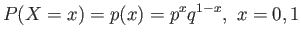 $\displaystyle P (X = x) = p(x) = p^xq^{1-x},&nbsp; x = 0, 1
$