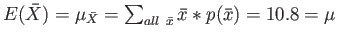 $ E(\bar{X})=\mu_{\bar{X}}=\sum_{all&nbsp;\bar{x}} \bar{x}*p(\bar{x})=10.8=\mu$