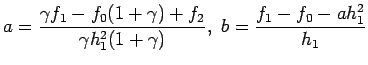$\displaystyle a=\frac{\gamma f_1-f_0(1+\gamma)+f_2}{\gamma h_1^2(1+\gamma)},&nbsp;b=\frac{f_1-f_0-ah_1^2}{h_1}
$