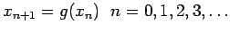$\displaystyle x_{n+1}=g(x_n)&nbsp;&nbsp;n=0,1,2,3,\ldots
$