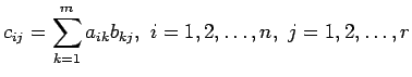 $\displaystyle c_{ij}=\sum_{k=1}^{m}a_{ik}b_{kj},&nbsp;i=1,2,\ldots,n,&nbsp;j=1,2,\ldots,r
$