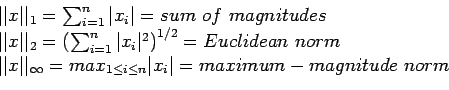 \begin{displaymath}
\begin{array}{l}
\vert\vert x\vert\vert _1=\sum_{i=1}^n \ve...
...i \leq n} \vert x_i\vert =maximum-magnitude&nbsp;norm\\
\end{array}\end{displaymath}