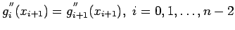 $\displaystyle g_i^{''}(x_{i+1})=g_{i+1}^{''}(x_{i+1}),&nbsp;i=0,1,\ldots,n - 2$