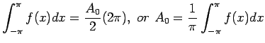 $\displaystyle \int_{-\pi}^{\pi} f(x)dx=\frac{A_0}{2}(2\pi),&nbsp;or&nbsp;A_0=\frac{1}{\pi}\int_{-\pi}^{\pi} f(x)dx
$