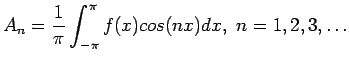 $\displaystyle A_n=\frac{1}{\pi}\int_{-\pi}^{\pi} f(x)cos(nx)dx,&nbsp;n=1,2,3,\ldots
$