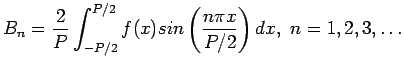 $\displaystyle B_n=\frac{2}{P}\int_{-P/2}^{P/2} f(x)sin\left( \frac{n\pi x}{P/2}\right) dx,&nbsp;n=1,2,3,\ldots$