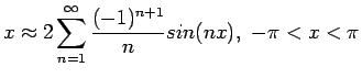 $\displaystyle x\approx 2\sum_{n=1}^{\infty}\frac{(-1)^{n+1}}{n} sin(nx),&nbsp;-\pi<x<\pi
$