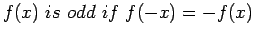 $\displaystyle f(x)&nbsp;is&nbsp;odd&nbsp;if&nbsp;f(-x)=-f(x)
$