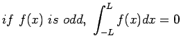 $\displaystyle if&nbsp;f(x)&nbsp;is&nbsp;odd,&nbsp;\int_{-L}^{L}f(x)dx=0
$