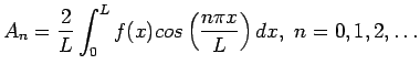 $\displaystyle A_n=\frac{2}{L}\int_{0}^{L}f(x)cos\left( \frac{n\pi x}{L}\right) dx,&nbsp;n=0,1,2,\ldots
$