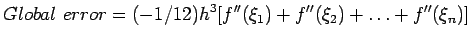 $\displaystyle Global&nbsp;error=(-1/12)h^3[f''(\xi_1) +f''(\xi_2) +\ldots+ f''(\xi_n)]
$