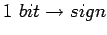 $1&nbsp;bit\rightarrow sign$