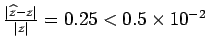$\frac{\vert\widehat{z}-z\vert}{\vert z\vert} = 0.25 < 0.5�10^{-2}$