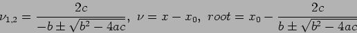 \begin{displaymath}
\nu_{1,2}=\frac{2c}{-b\pm\sqrt{b^2-4ac}},&nbsp;\nu=x-x_0,&nbsp;root=x_0-\frac{2c}{b\pm\sqrt{b^2-4ac}}
\end{displaymath}