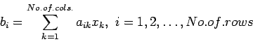 \begin{displaymath}
b_i=\sum_{k=1}^{No.of.cols.}a_{ik}x_{k},&nbsp;i=1,2,\ldots,No.of.rows
\end{displaymath}