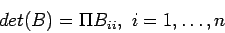 \begin{displaymath}
det(B)=\Pi B_{ii},&nbsp;i = 1,\ldots, n
\end{displaymath}