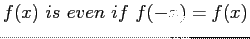 $\displaystyle f(x)&nbsp;is&nbsp;even&nbsp;if&nbsp;f(-x)=f(x)
$