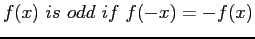 $\displaystyle f(x)&nbsp;is&nbsp;odd&nbsp;if&nbsp;f(-x)=-f(x)
$