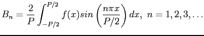 $\displaystyle B_n=\frac{2}{P}\int_{-P/2}^{P/2}f(x)sin\left( \frac{n\pi x}{P/2}\right) dx,&nbsp;n=1,2,3,\ldots
$